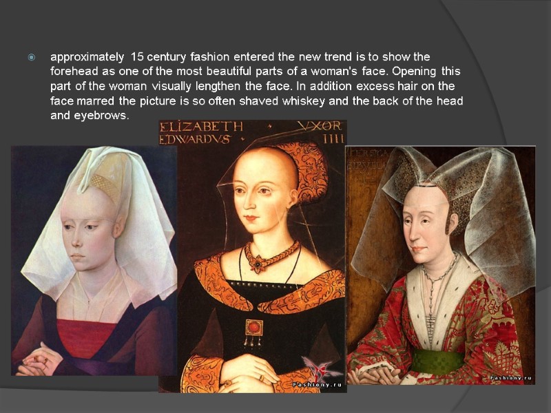 approximately 15 century fashion entered the new trend is to show the forehead as